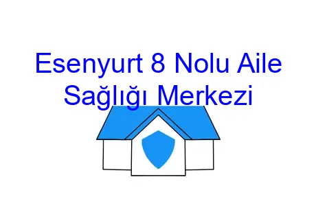 Esenyurt 8 Nolu Aile Sağlığı Merkezi