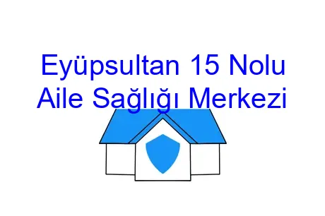 Eyüpsultan 15 Nolu Aile Sağlığı Merkezi