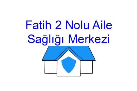 Fatih 2 Nolu Aile Sağlığı Merkezi
