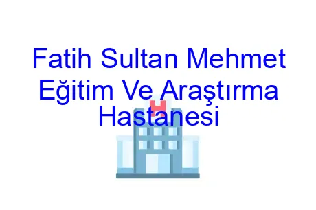 Fatih Sultan Mehmet Eğitim Ve Araştırma Hastanesi