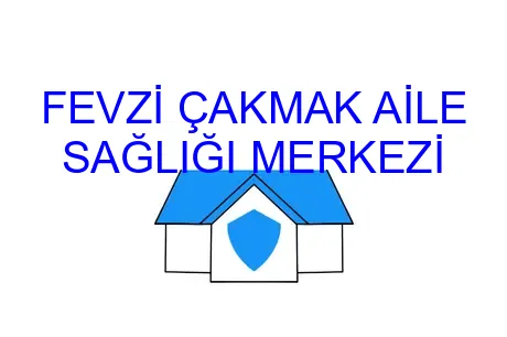 FEVZİ ÇAKMAK AİLE SAĞLIĞI MERKEZİ