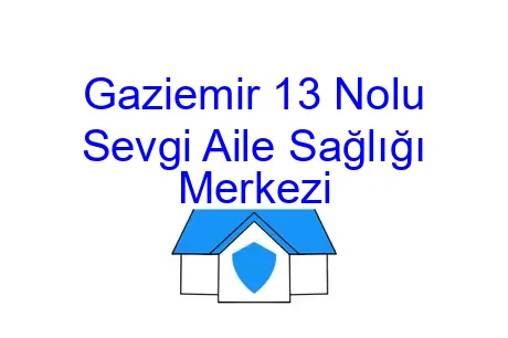 Gaziemir 13 Nolu Sevgi Aile Sağlığı Merkezi