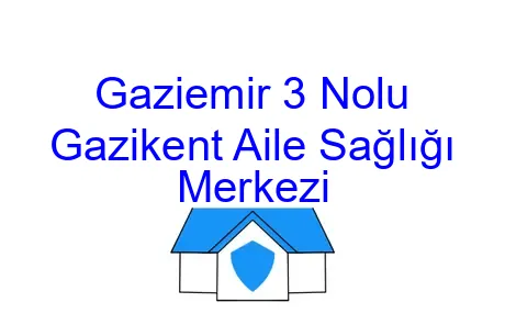 Gaziemir 3 Nolu Gazikent Aile Sağlığı Merkezi