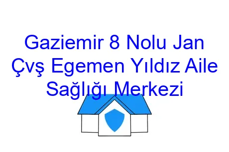 Gaziemir 8 Nolu Jan Çvş Egemen Yıldız Aile Sağlığı Merkezi