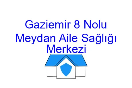 Gaziemir 8 Nolu Meydan Aile Sağlığı Merkezi