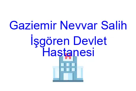 Gaziemir Nevvar Salih İşgören Devlet Hastanesi