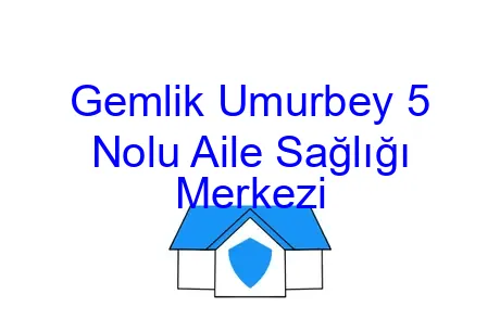 Gemlik Umurbey 5 Nolu Aile Sağlığı Merkezi