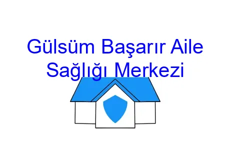 Gülsüm Başarır Aile Sağlığı Merkezi