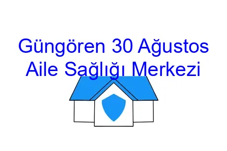 Güngören 30 Ağustos Aile Sağlığı Merkezi