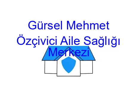 Gürsel Mehmet Özçivici Aile Sağlığı Merkezi