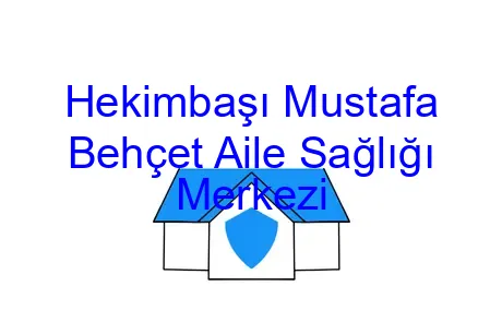Hekimbaşı Mustafa Behçet Aile Sağlığı Merkezi