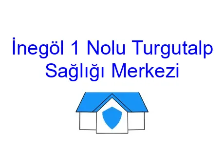 İnegöl 1 Nolu Turgutalp Sağlığı Merkezi