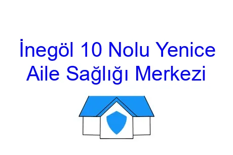 İnegöl 10 Nolu Yenice Aile Sağlığı Merkezi