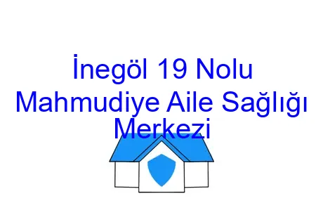 İnegöl 19 Nolu Mahmudiye Aile Sağlığı Merkezi
