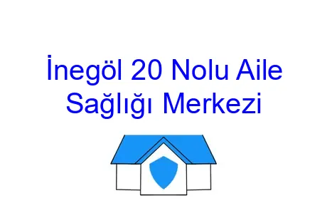 İnegöl 20 Nolu Aile Sağlığı Merkezi
