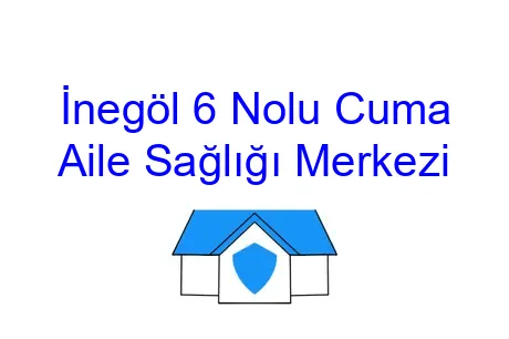 İnegöl 6 Nolu Cuma Aile Sağlığı Merkezi