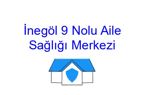 İnegöl 9 Nolu Aile Sağlığı Merkezi