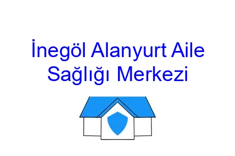 İnegöl Alanyurt Aile Sağlığı Merkezi