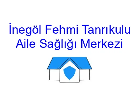 İnegöl Fehmi Tanrıkulu Aile Sağlığı Merkezi