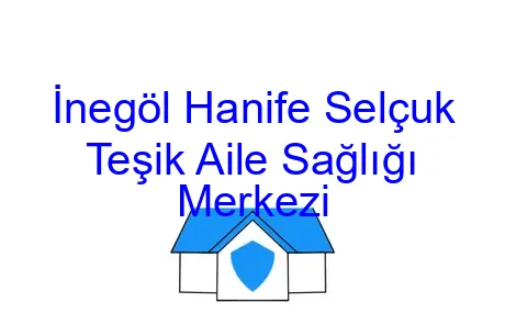 İnegöl Hanife Selçuk Teşik Aile Sağlığı Merkezi