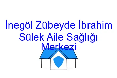 İnegöl Zübeyde İbrahim Sülek Aile Sağlığı Merkezi