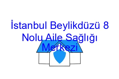 İstanbul Beylikdüzü 8 Nolu Aile Sağlığı Merkezi