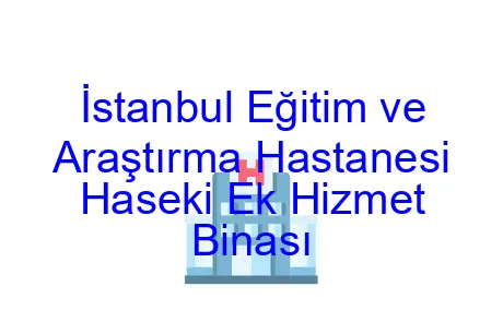 İstanbul Eğitim ve Araştırma Hastanesi Haseki Ek Hizmet Binası