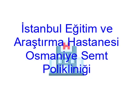 İstanbul Eğitim ve Araştırma Hastanesi Osmaniye Semt Polikliniği