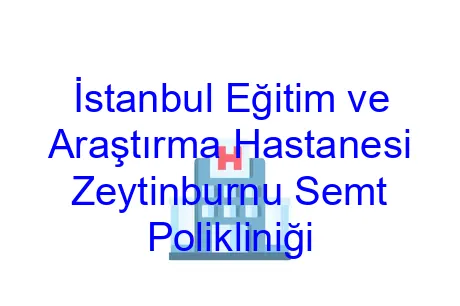İstanbul Eğitim ve Araştırma Hastanesi Zeytinburnu Semt Polikliniği