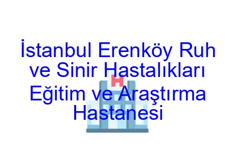 İstanbul Erenköy Ruh ve Sinir Hastalıkları Eğitim ve Araştırma Hastanesi