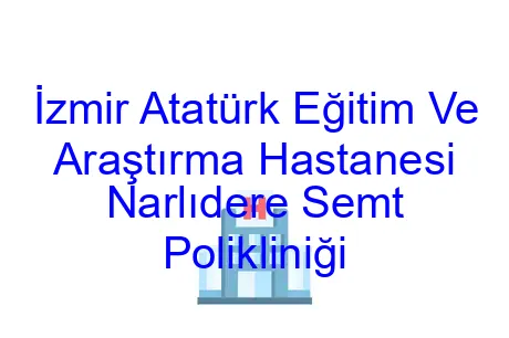 İzmir Atatürk Eğitim Ve Araştırma Hastanesi Narlıdere Semt Polikliniği
