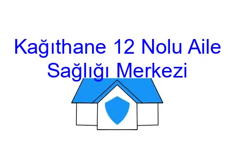 Kağıthane 12 Nolu Aile Sağlığı Merkezi