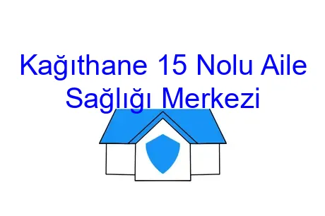 Kağıthane 15 Nolu Aile Sağlığı Merkezi