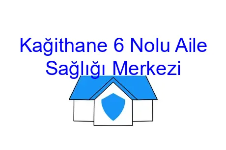Kağithane 6 Nolu Aile Sağlığı Merkezi