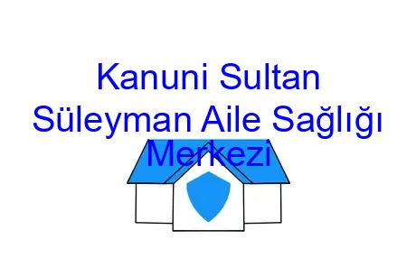 Kanuni Sultan Süleyman Aile Sağlığı Merkezi