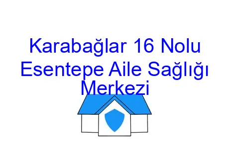 Karabağlar 16 Nolu Esentepe Aile Sağlığı Merkezi