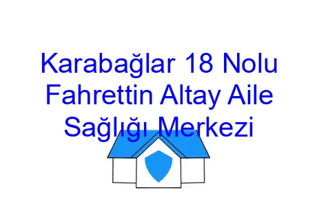 Karabağlar 18 Nolu Fahrettin Altay Aile Sağlığı Merkezi