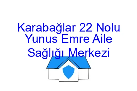 Karabağlar 22 Nolu Yunus Emre Aile Sağlığı Merkezi