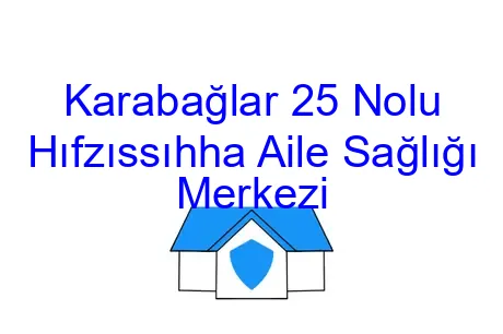 Karabağlar 25 Nolu Hıfzıssıhha Aile Sağlığı Merkezi