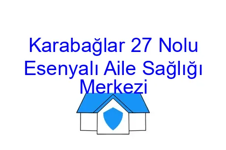 Karabağlar 27 Nolu Esenyalı Aile Sağlığı Merkezi