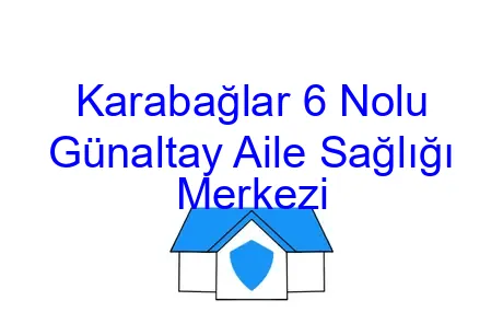 Karabağlar 6 Nolu Günaltay Aile Sağlığı Merkezi