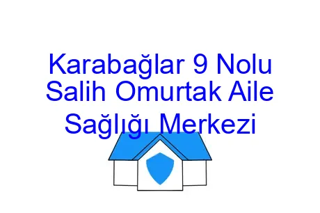 Karabağlar 9 Nolu Salih Omurtak Aile Sağlığı Merkezi