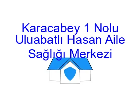 Karacabey 1 Nolu Uluabatlı Hasan Aile Sağlığı Merkezi