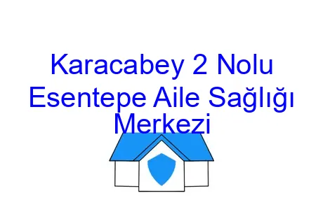 Karacabey 2 Nolu Esentepe Aile Sağlığı Merkezi