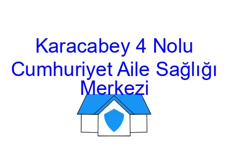 Karacabey 4 Nolu Cumhuriyet Aile Sağlığı Merkezi