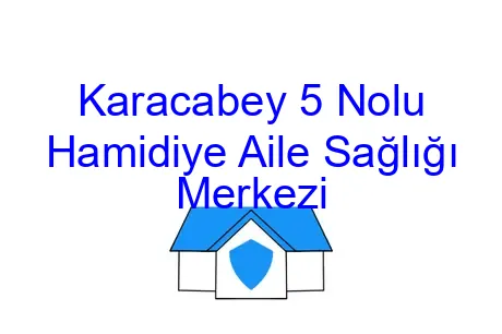 Karacabey 5 Nolu Hamidiye Aile Sağlığı Merkezi