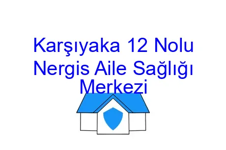 Karşıyaka 12 Nolu Nergis Aile Sağlığı Merkezi