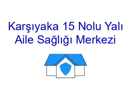 Karşıyaka 15 Nolu Yalı Aile Sağlığı Merkezi