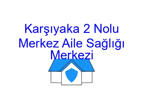 Karşıyaka 2 Nolu Merkez Aile Sağlığı Merkezi