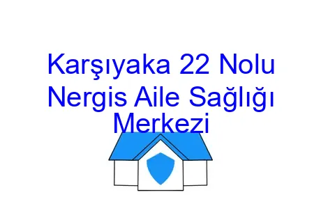 Karşıyaka 22 Nolu Nergis Aile Sağlığı Merkezi